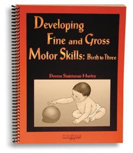 Developing Fine and Gross Motor Skills: Birth to Three | Pro-Ed Inc