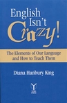 Image English Isn't Crazy!: The Elements of Our Language and How to Teach Them